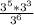 \frac{3^{5} * 3^{3} }{3^{6} }