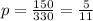 p=\frac{150}{330} =\frac{5}{11}