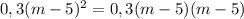 0,3(m - 5)^{2} = 0,3(m - 5)(m - 5)