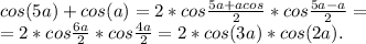 cos(5a)+cos(a)=2*cos\frac{5a+acos}{2} *cos\frac{5a-a}{2} =\\=2*cos\frac{6a}{2}*cos\frac{4a}{2}=2*cos(3a)*cos(2a) .