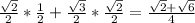 \frac{\sqrt{2} }{2} *\frac{1}{2} +\frac{\sqrt{3} }{2} *\frac{\sqrt{2} }{2} =\frac{\sqrt{2 }+\sqrt{6} }{4}