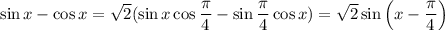 \sin x-\cos x=\sqrt{2}(\sin x\cos\dfrac{\pi}{4}-\sin\dfrac{\pi}{4}\cos x)=\sqrt{2}\sin\left(x-\dfrac{\pi}{4} \right)