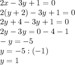 2x-3y+1=0\\2(y+2)-3y+1=0\\2y+4-3y+1=0\\2y-3y=0-4-1\\-y=-5\\y=-5:(-1)\\y=1