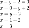 x-y-2=0\\x=0+y+2\\x=y+2\\x=1+2\\x=3