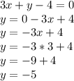 3x+y-4=0\\y=0-3x+4\\y=-3x+4\\y=-3*3+4\\y=-9+4\\y=-5