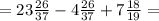 = 23 \frac{26}{37} - 4 \frac{26}{37} + 7 \frac{18}{19} =