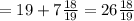 = 19 + 7 \frac{18}{19} = 26 \frac{18}{19}