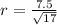 r = \frac{7.5}{ \sqrt{17}}