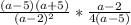 \frac{(a-5)(a+5) }{(a-2)^{2} } * \frac{a-2}{4(a-5)}