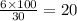 \frac{6 \times 100}{30} = 20