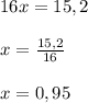 16x=15,2\\\\x=\frac{15,2}{16}\\\\x=0,95