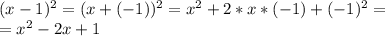 (x-1)^2=(x+(-1))^2=x^2+2*x*(-1)+(-1)^2=\\=x^2-2x+1