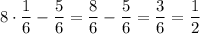 8\cdot \dfrac{1}{6} - \dfrac{5}{6} = \dfrac{8}{6} - \dfrac{5}{6} = \dfrac{3}{6}= \dfrac{1}{2}