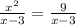 \frac{ {x}^{2} }{x - 3} = \frac{9}{x - 3}