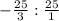 -\frac{25}{3} : \frac{25}{1}