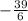 -\frac{39}{6}