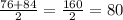 \frac{76 + 84}{2} = \frac{160}{2} = 80