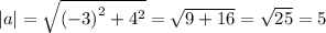 |a| = \sqrt{{( - 3) }^{2} + {4}^{2} } = \sqrt{9 + 16} = \sqrt{25 } = 5