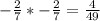 -\frac{2}{7}*-\frac{2}{7}=\frac{4}{49}