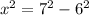 x^{2} =7^{2}-6^{2}