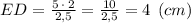 ED = \frac{5\:\cdot \:2}{2,5}= \frac{10}{2,5} =4 \:\: (cm)