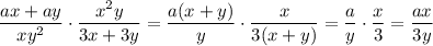 \dfrac{ax+ay}{xy^2}\cdot\dfrac{x^2y}{3x+3y}=\dfrac{a(x+y)}{y}\cdot\dfrac{x}{3(x+y)}=\dfrac{a}{y}\cdot\dfrac{x}{3}=\dfrac{ax}{3y}