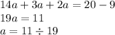 14a + 3a + 2a = 20 - 9 \\ 19a = 11 \\ a = 11 \div 19