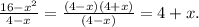 \frac{16-x^{2} }{4-x} =\frac{(4-x)(4+x)}{(4-x)} =4+x.