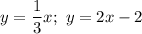 y=\dfrac{1}{3}x; \ y=2x-2