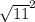 \sqrt{11} ^{2}