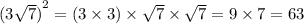 ( {3 \sqrt{7}) }^{2} = (3 \times 3) \times \sqrt{7} \times \sqrt{7} = 9 \times 7 = 63