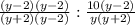 \frac{(y-2)(y-2)}{(y+2)(y-2)} : \frac{10(y-2)}{y(y+2)}