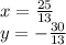 x = \frac{25}{13} \\ y = - \frac{30}{13}