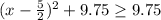 (x-\frac{5}{2})^2+9.75\geq9.75