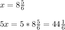 x=8\frac{5}{6}\\\\5x=5*8\frac{5}{6}=44\frac{1}{6}