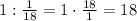 1 : \frac{1}{18} = 1 \cdot \frac{18}{1} = 18