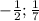 -\frac{1}{2};\frac{1}{7}