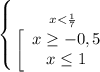 \left \{ {x < \frac{1}{7} } \atop {\left[\begin{array}{ccc}x\geq -0,5\\x\leq 1\\\end{array}