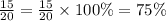 \frac{15}{20} = \frac{15}{20} \times 100\% = 75 \%