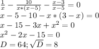 \frac{1}{x} -\frac{10}{x*(x-5)} -\frac{x-3}{x-5} =0\\x-5-10-x*(3-x)=0\\x-15-3x+x^{2} =0\\x^{2} -2x-15=0\\ D=64;\sqrt{D}=8