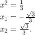 x^{2} =\frac{1}{3}\\x_{1}=-\frac{\sqrt{3} }{3} \\x_{2}=\frac{\sqrt{3} }{3}.