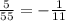 \frac{5}{55}=-\frac{1}{11}