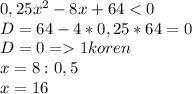 0,25x^{2} -8x+64 1 koren\\x=8:0,5 \\ x=16