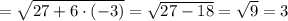 =\sqrt{27+6\cdot(-3)} = \sqrt{27 - 18} = \sqrt{9} = 3