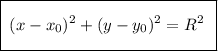 \boxed {\bigg\:\: \\(x-x_0)^2+(y-y_0)^2=R^2\:\:}