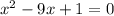 x^{2} -9x+1=0