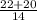 \frac{22+20}{14}