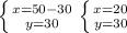 \left \{ {{x=50-30} \atop {y=30}} \right. \left \{ {{x=20} \atop {y=30}} \right.