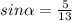 sin \alpha = \frac{5}{13}