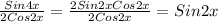 \frac{Sin4x}{2Cos2x}=\frac{2Sin2x Cos2x}{2Cos2x}=Sin2x